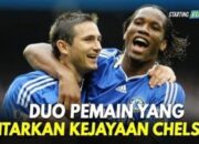 Drogba & Lampard : Dua Pemain Penanda Era Kejayaan Chelsea