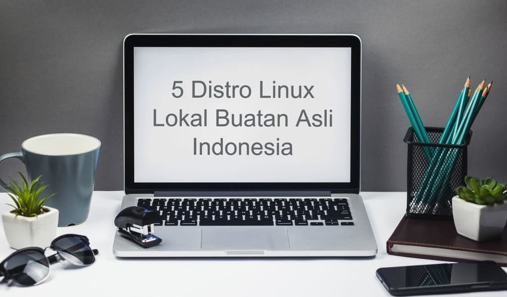 5 Distro Linux Lokal Buatan Asli Indonesia 5 Distro Linux Lokal Buatan Asli Indonesia