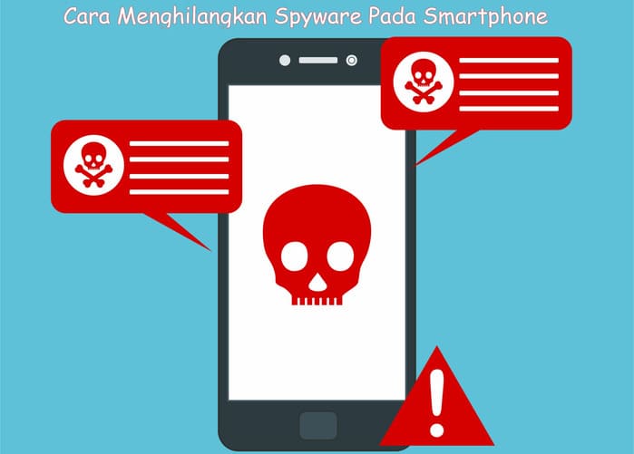 Cara Menghilangkan Spyware Pada Smartphone Cara Menghilangkan Spyware Pada Smartphone