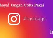 Bahaya! Jangan Coba Pakai Hashtag Ini Di Instagram