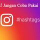 instagram hashtags Bahaya! Jangan Coba Pakai Hashtag Ini Di Instagram
