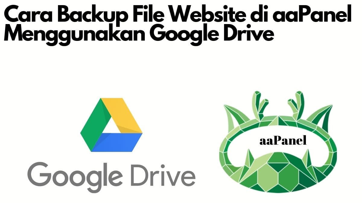 Backup Google Drive Cara Backup File Website di aaPanel Menggunakan Google Drive