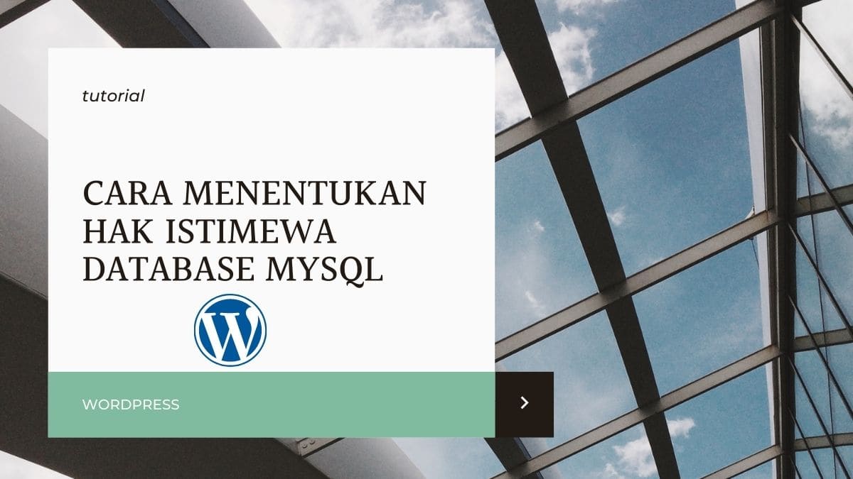 Cara Menentukan Hak Istimewa Database MySQL WordPress Cara Menentukan Hak Istimewa (Privilege) Database MySQL WordPress