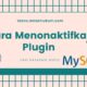 Cara Menonaktifkan Plugin WordPress dari Database MySQL Cara Menonaktifkan Plugin WordPress dari Database MySQL