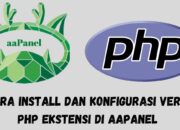 Cara install dan Konfigurasi Versi PHP Ekstensi di aaPanel Cara install dan Konfigurasi Versi PHP Ekstensi di aaPanel