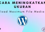 Cara Meningkatkan Ukuran Upload Maximum File Media di WordPress
