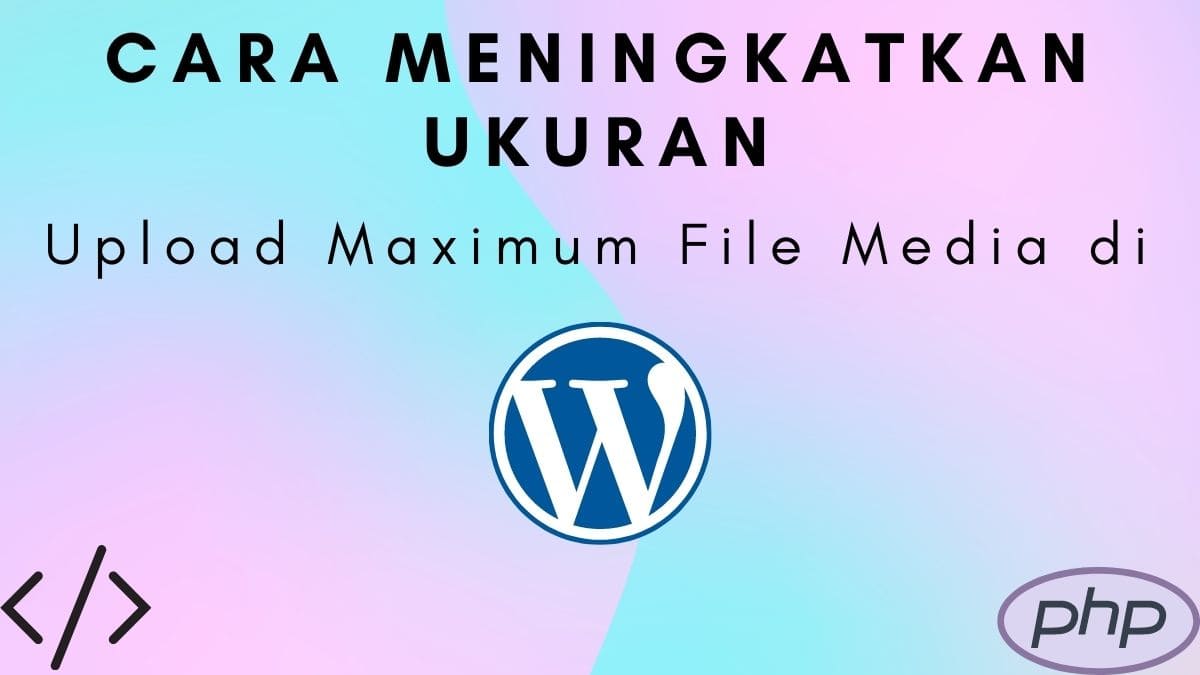Upload Maximum File Media di Cara Meningkatkan Ukuran Upload Maximum File Media di WordPress