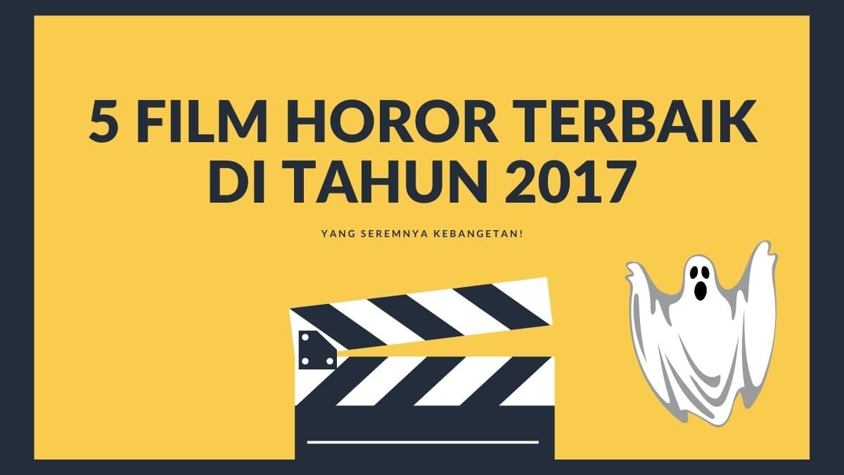 5 Film Horor Terbaik di Tahun 2017 5 Film Horor Terbaik di Tahun 2017 Yang Seremnya Kebangetan!
