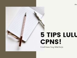 5 Tips Lulus CPNS Untuk Kamu Yang Sibuk Kerja