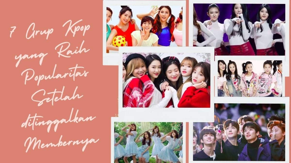 7 Grup Kpop yang Raih Popularitas Setelah ditinggalkan Membernya 7 Grup Kpop yang Raih Popularitas Setelah ditinggalkan Membernya