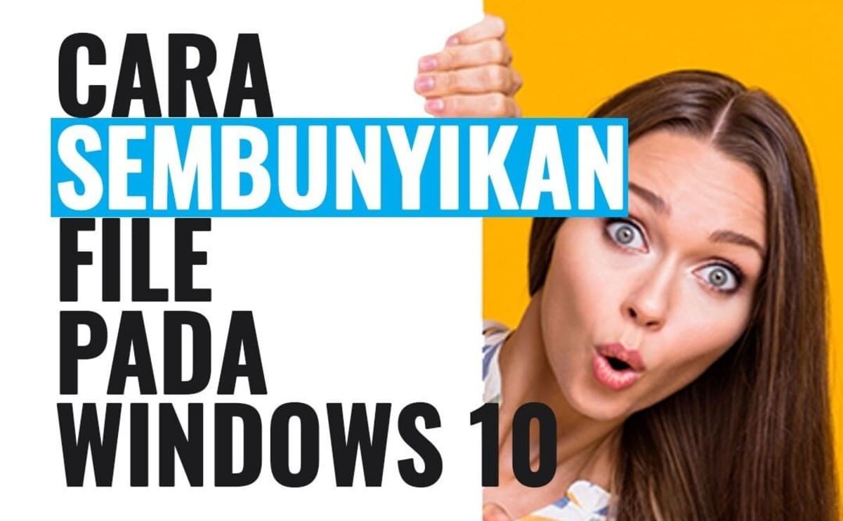 Cara Sembunyikan File atau Folder Pada Windows 10 Cara Sembunyikan File atau Folder Pada Windows 10