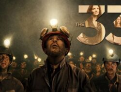 The 33 Sinopsis Film The 33 (2015), 33 Orang Terjebak Dalam Tambang Selama 69 Hari